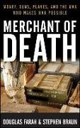 Stephen Braun, Douglas Farah - Merchant of Death: Money, Guns, Planes, and the Man Who Makes War Possible