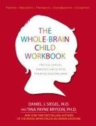 Tina Payne Bryson, Daniel J Siegel, Daniel J. Siegel - The Whole-Brain Child Workbook