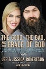 Jep Robertson, Jep And Jessica Robertson, Jep/ Robertson Robertson, Jessica Robertson - The Good, the Bad, and the Grace of God
