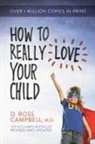 D. Ross Campbell, Ross Campbell - How to Really Love Your Child