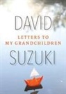 David Suzuki - Letters to My Grandchildren