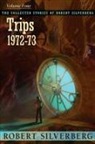 Robert Silverberg - The Collected Stories of Robert Silverberg, Volume 4: Trips