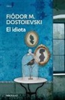 Fiodor Dostoievski, Fiodor M Dostoievski, Fiódor M Dostoievski, Fiodor M. Dostoievski - El idiota / The Idiot