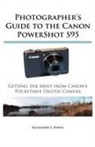 Alexander S. White - Photographer's Guide to the Canon PowerShot S95
