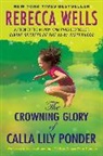 Rebecca Wells, Wells Rebecca - The Crowning Glory of Calla Lily Ponder