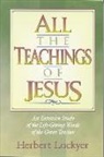 Herbert Lockyer - All the Teachings of Jesus: An Extensive Study of the Life Giving Words of the Great Teacher