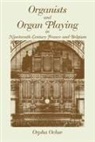 Orpha Ochse, Orpha C. Ochse, Ochse Orpha - Organists and Organ Playing in Nineteenth-Century France and Belgium