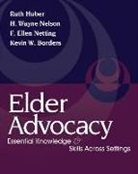 Ruth Huber, H. Nelson, H. Wayne Nelson, F. Netting, F. Ellen Netting - Elder Advocacy: Essential Knowledge and Skills Across Settings