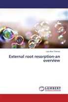 Liya Alice Thomas - External root resorption-an overview