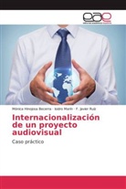 Mónic Hinojosa Becerra, Mónica Hinojosa Becerra, Isidr Marín, Isidro Marín, F Jav Ruíz, F. Javier Ruíz - Internacionalización de un proyecto audiovisual
