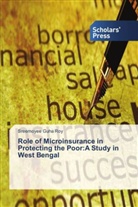 Sreemoyee Guha Roy - Role of Microinsurance in Protecting the Poor:A Study in West Bengal