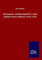 Felix Hecht - Bankwesen und Bankpolitik in den süddeutschen Staaten 1819-1875