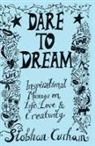 Siobhan Curham - Dare to Dream: Inspirational Musings on Life, Love & Creativity