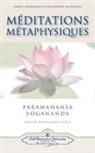 PARAMAHANSA YOGANAND, Paramahansa Yogananda, Paramahansa Yogananda, Paramahansa (1893-1952) Yogananda - Méditations métaphysiques : prières, affirmations et visualisations universelles