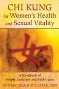 Mantak Chia, William U. Wei - Chi Kung for Women's Health and Sexual Vitality A Handbook of Simple Exercises and Techniques