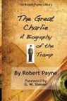 Robert Payne - The Great Charlie, the Biography of the Tramp