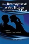 John Alexander - Como Reconquistar o Seu Homem Em Tão Pouco Quanto 7 Dias