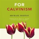 Michael Horton, Michael S. Horton - For Calvinism