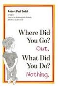 Robert Paul Smith, James J. Spanfeller - Where Did You Go? Out. What Did You Do? Nothing