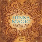 Philippa Faulks - Henna Magic: Crafting Charms & Rituals with Sacred Body Art
