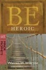 Warren Wiersbe, Warren W Wiersbe, Warren W. Wiersbe - Be Heroic: Demonstrating Bravery by Your Walk