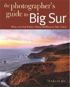 Douglas Steakley - Photographing Big Sur - Where to Find Perfect Shots and How to Take Them