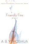 A B Yehoshua, A. B. Yehoshua, A.B. Yehoshua, Abraham B Yehoshua, Abraham B. Yehoshua - Friendly Fire