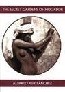Alberto Ruy-Sanchez, Alberto Ruy-S&aacute;nchez - The Secret Gardens of Mogador