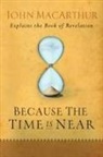 John Macarthur, John F. Macarthur - Because the Time Is Near