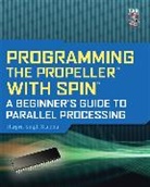 Harprit Sandhu, Harprit Singh Sandhu, Sandhu Harprit - Programming the Propeller with Spin: A Beginner's Guide to Parallel Processing
