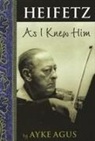 Ayke Agus - Heifetz As I Knew Him