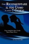 John Alexander - Come Riconquistare Il Tuo Uomo in Appena 7 Giorni