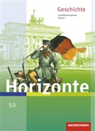 Ulrich Baumgärtner, Frank Schweppenstette - Horizonte: Geschichte für die SII in Hessen, Ausgabe 2016: Horizonte - Geschichte für die SII in Hessen - Ausgabe 2016