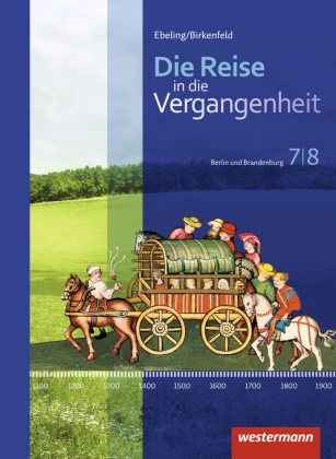 Annette Adam, Andreas Klingeberg, Christian Machate, Franziska Schönball, Uta Usener, … - Die Reise in die Vergangenheit, Ausgabe 2016 für Berlin und Brandenburg: Die Reise in die Vergangenheit - Ausgabe 2017 für Berlin und Brandenburg Schulbuch 7 / 8
