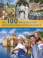 Ronald Gohl, Flavien Gousset - Die 100 wichtigsten historischen Ausflugsziele