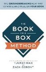 Tucker Max, Zach Obront - The Book in a Box Method: The Groundbreaking New Way to Write and Publish Your Book