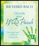 Richard Bach, Richard (Richard Bach) Bach - Thank Your Wicked Parents