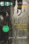 Joe R. Lansdale - All the Earth, Thrown to the Sky