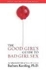 Barbara Keesling, Barbara Ph. D. Keesling - The Good Girl's Guide to Bad Girl Sex