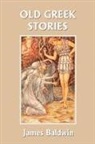 James Baldwin - Old Greek Stories (Yesterday's Classics)