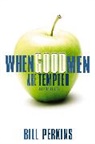 Bill Perkins, William Perkins - When Good Men Are Tempted