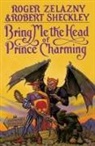Robert Sheckley, Roger Zelazny - Bring Me the Head of Prince Charming