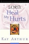 Kay Arthur - Lord, Heal My Hurts