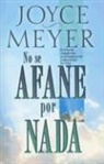 Joyce Meyer - No Se Afane Por NADA: El Arte de Relegar las Preocupaciones y Descansar en Dios