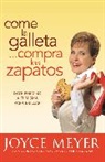 Meyer, Joyce Meyer - Come La Galleta... Compra Los Zapatos