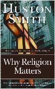 Huston Smith, Smith Huston - Why Religion Matters The Fate of the Human Spirit in an Age of Disbelief