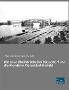 Rheinisch Bahngesellschaft, Rheinische Bahngesellschaft, Rheinische Bahngesellschaft - Die neue Rheinbrücke bei Düsseldorf und die Kleinbahn Düsseldorf-Krefeld