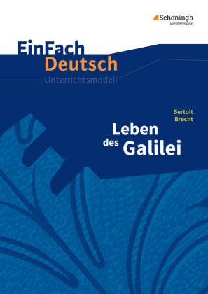Bertold Brecht, Bertolt Brecht, Sandra Graunke - EinFach Deutsch Unterrichtsmodelle - Bertolt Brecht: Leben des Galilei: Gymnasiale Oberstufe