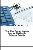 Saliha Bü¿ra Bayat, Saliha Büsra Bayat - Yeni Türk Ticaret Kanunu Sonras_ Türkiye'de Bag_ms_z Denetim