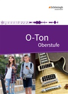 Michae Ahlers, Michael Ahlers, Corneli Blochmann, Cornelia Blochmann, Chri Dettmann, Christine Dettmann... - O-Ton - Arbeitsbuch für den Musikunterricht in der Oberstufe Ausgabe 2016